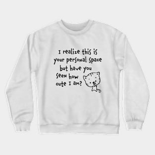 Have you seen how cute I am? Crewneck Sweatshirt